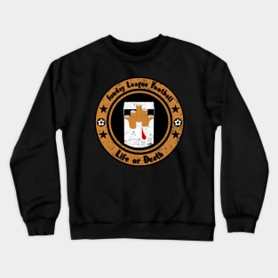 Football Sunday League Life or Death cigarettes soccer blood Crewneck Sweatshirt